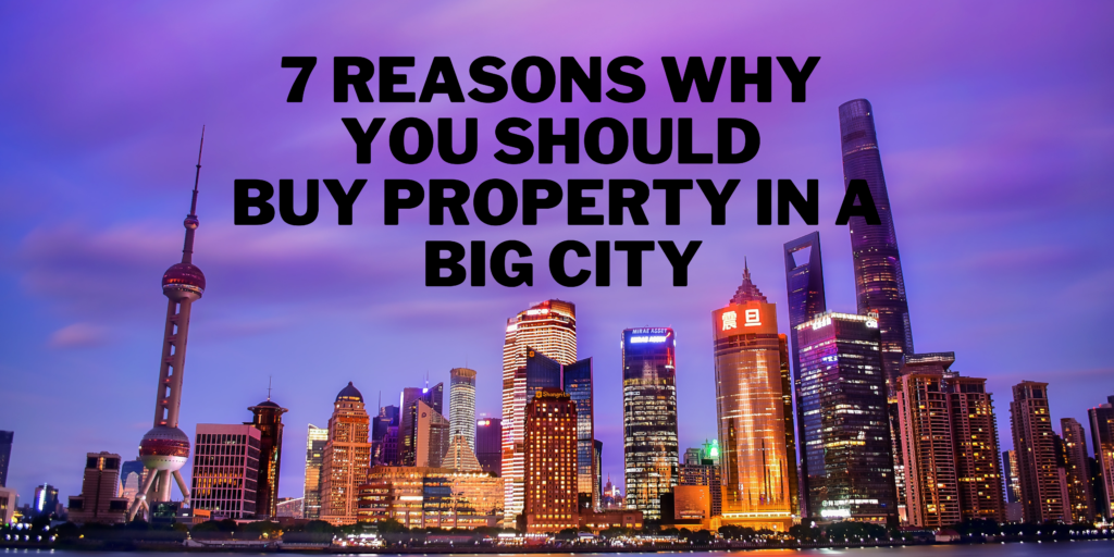 7-reasons-why-you-should-buy-property-in-a-big-city