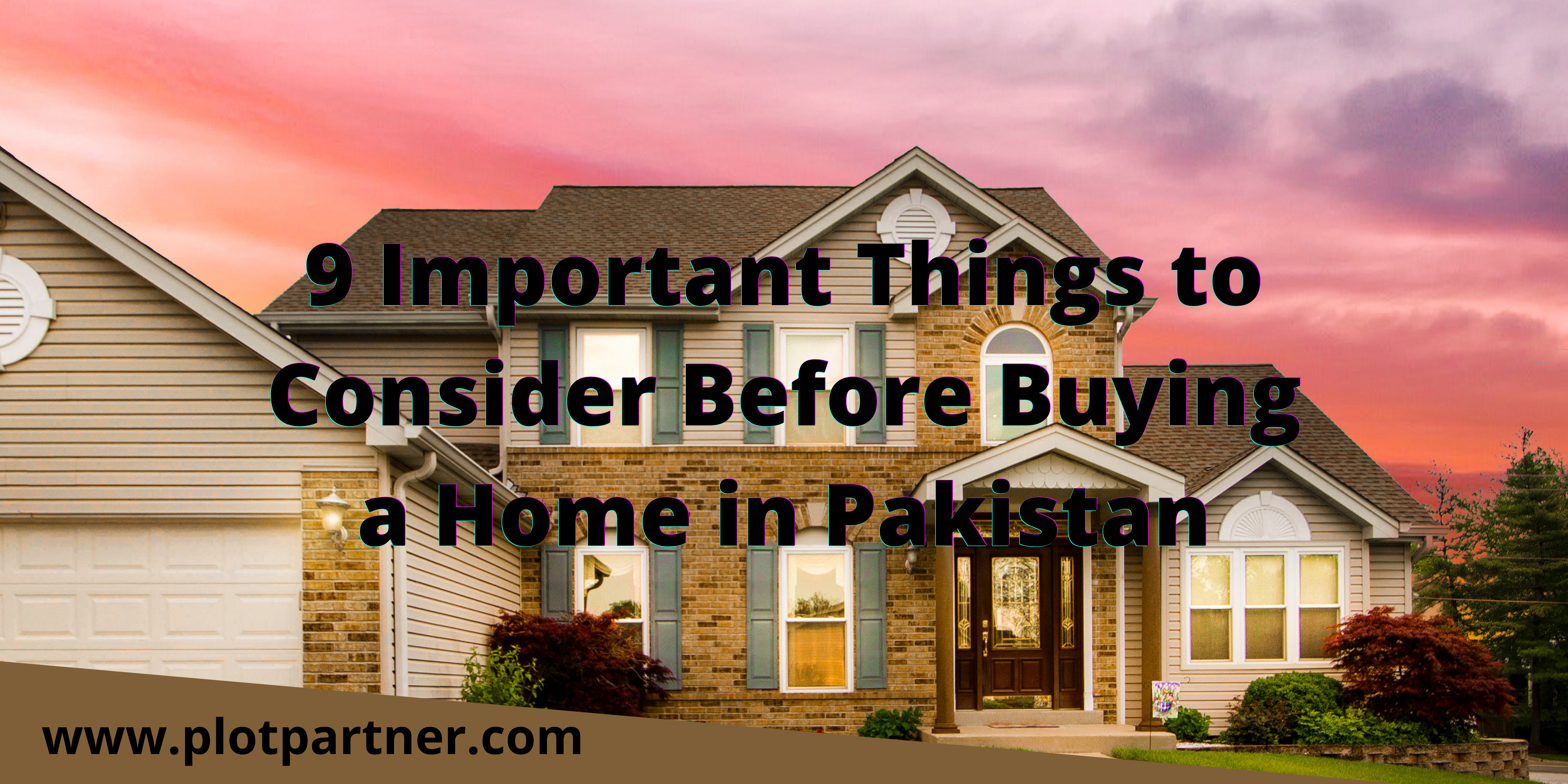 9 Important Things to Consider Before Buying a Home in Pakistan