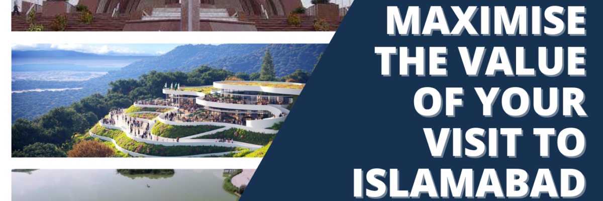 Maximize the value of your visit to Islamabad
