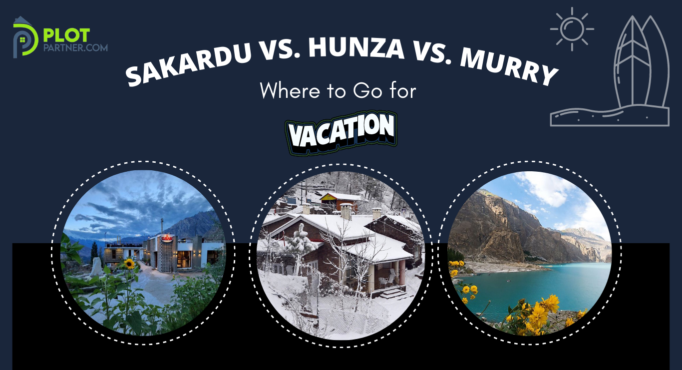 Sakardu vs. Hunza vs. Murry, Where to Go for Vacations