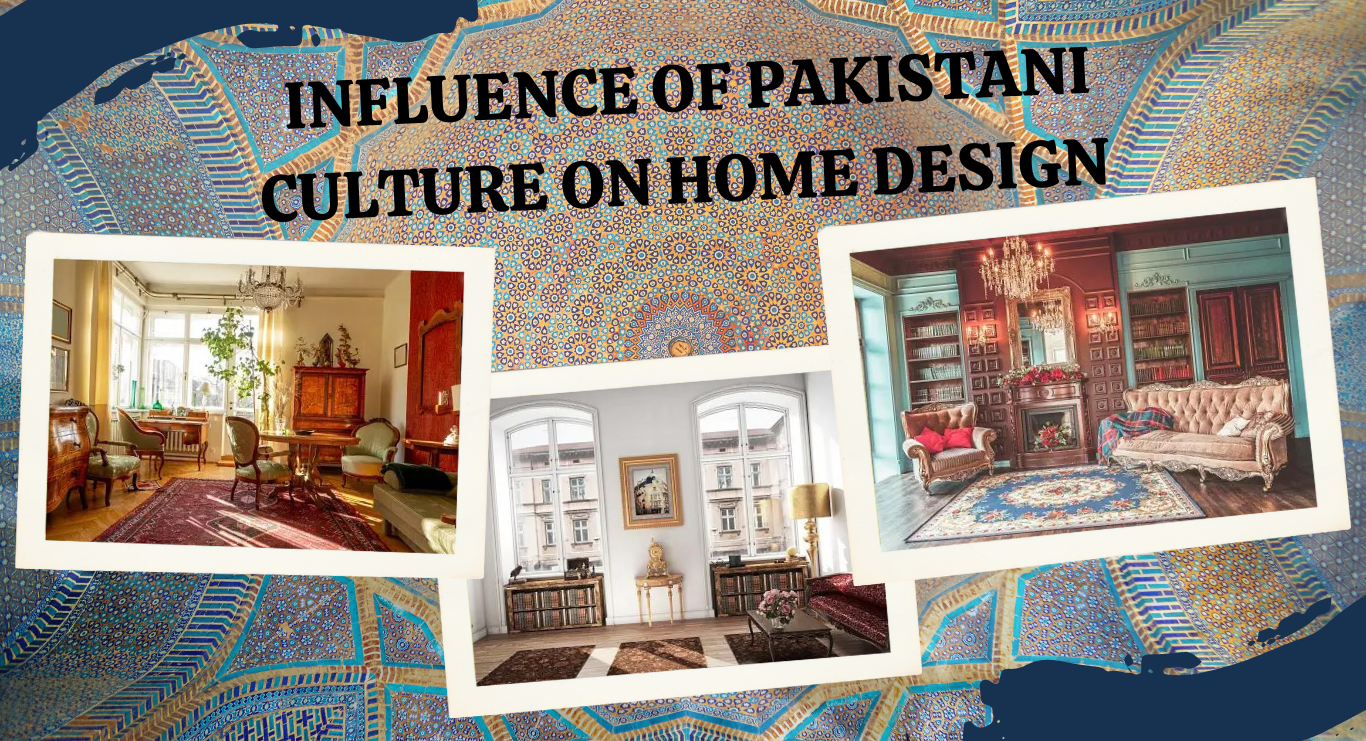 Cultural Charms: Exploring the Enriching Influence of Pakistani Culture on Home Design