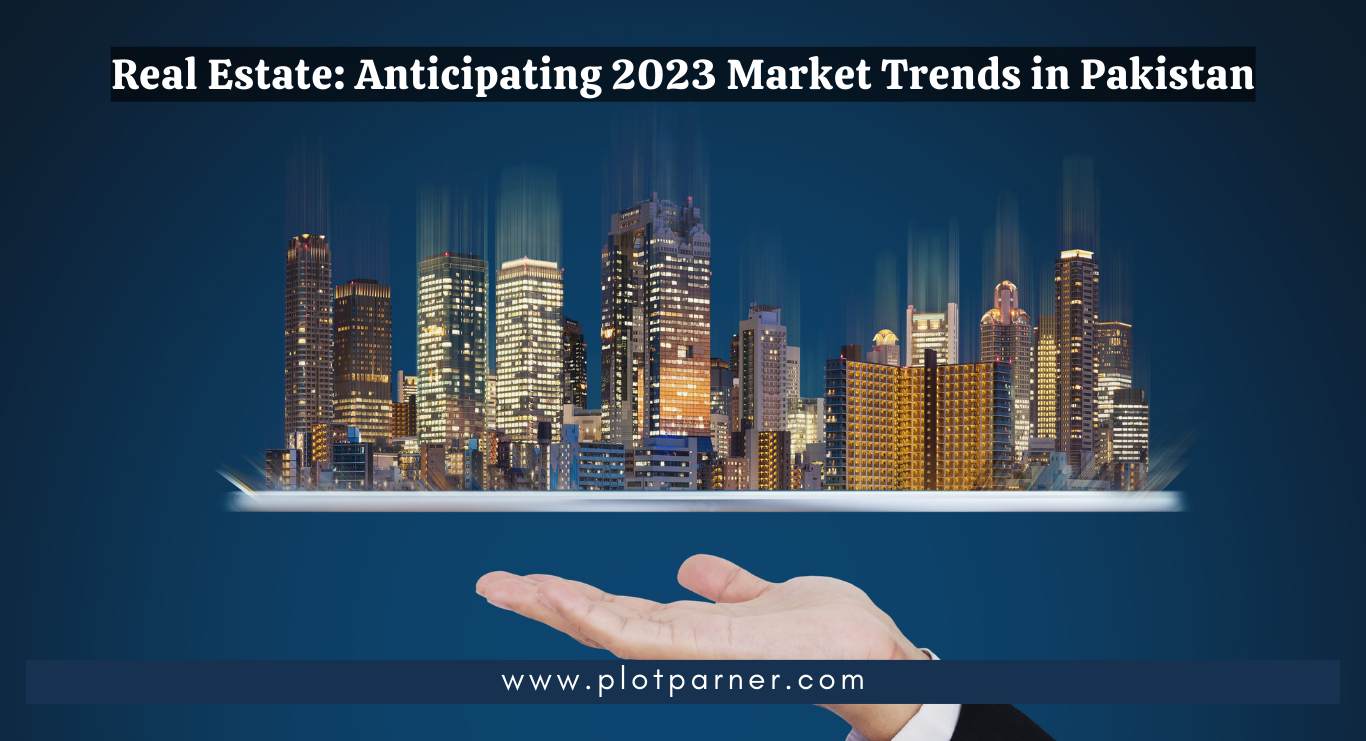 Anticipating 2023 Real Estate Market Trends in Pakistan