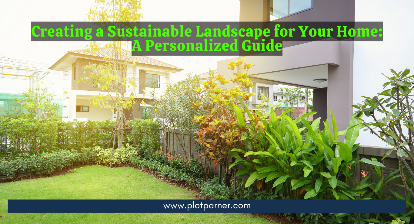 Creating a Sustainable Landscape for Your Home: A Personalized Guide
