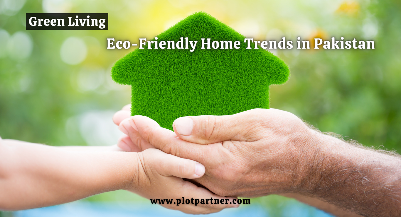 Green Living: Eco-Friendly Home Trends in Pakistan