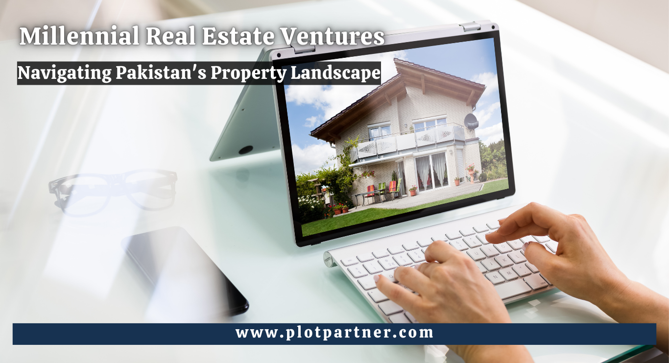 Millennial Real Estate Ventures: Navigating Pakistan's Property Landscape